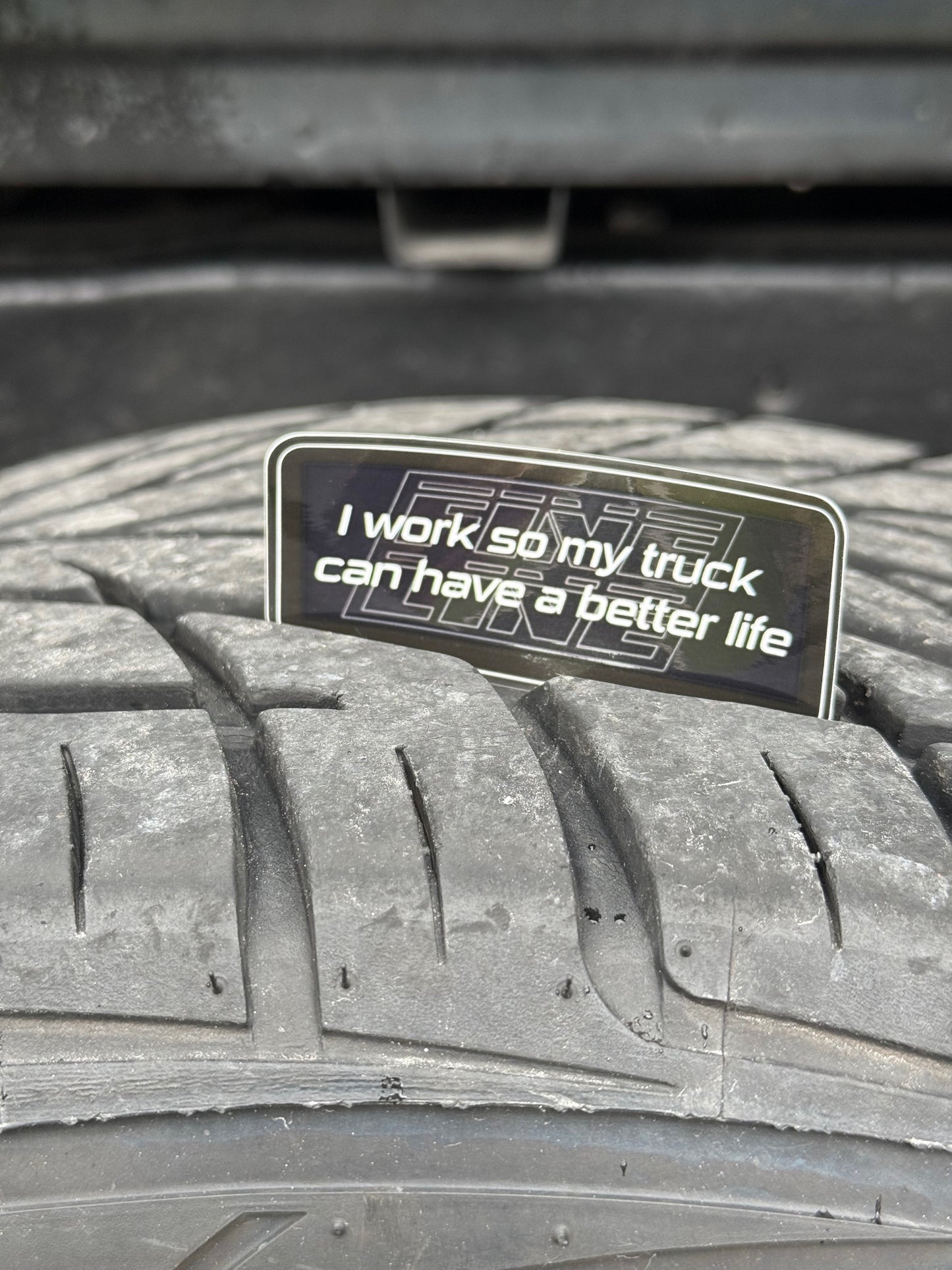 "I work so my truck can have a better life" Sticker